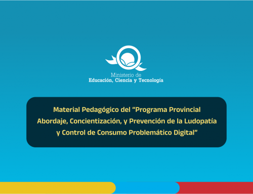 Material Pedagógico del “Programa Provincial Abordaje, Concientización, y Prevención de la Ludopatía y Control de Consumo Problemático Digital”